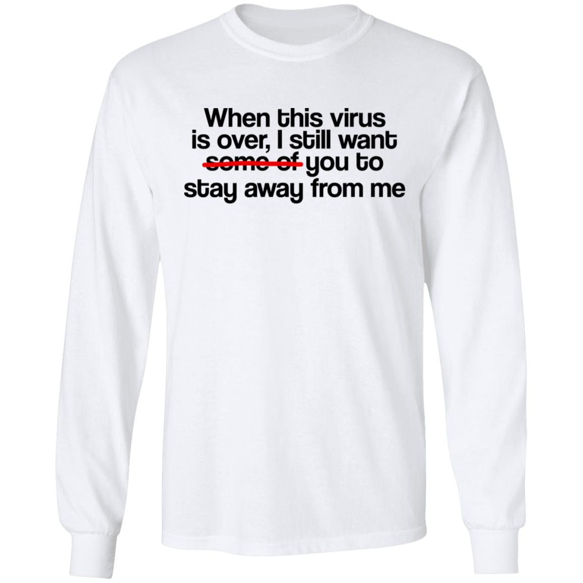 When This Virus Is Over I Still Want Some Of You To Stay Away From Me Shirt, Hoodie, Tank