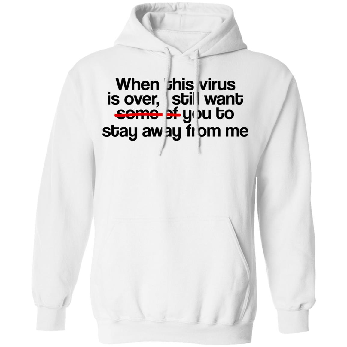 When This Virus Is Over I Still Want Some Of You To Stay Away From Me Shirt, Hoodie, Tank