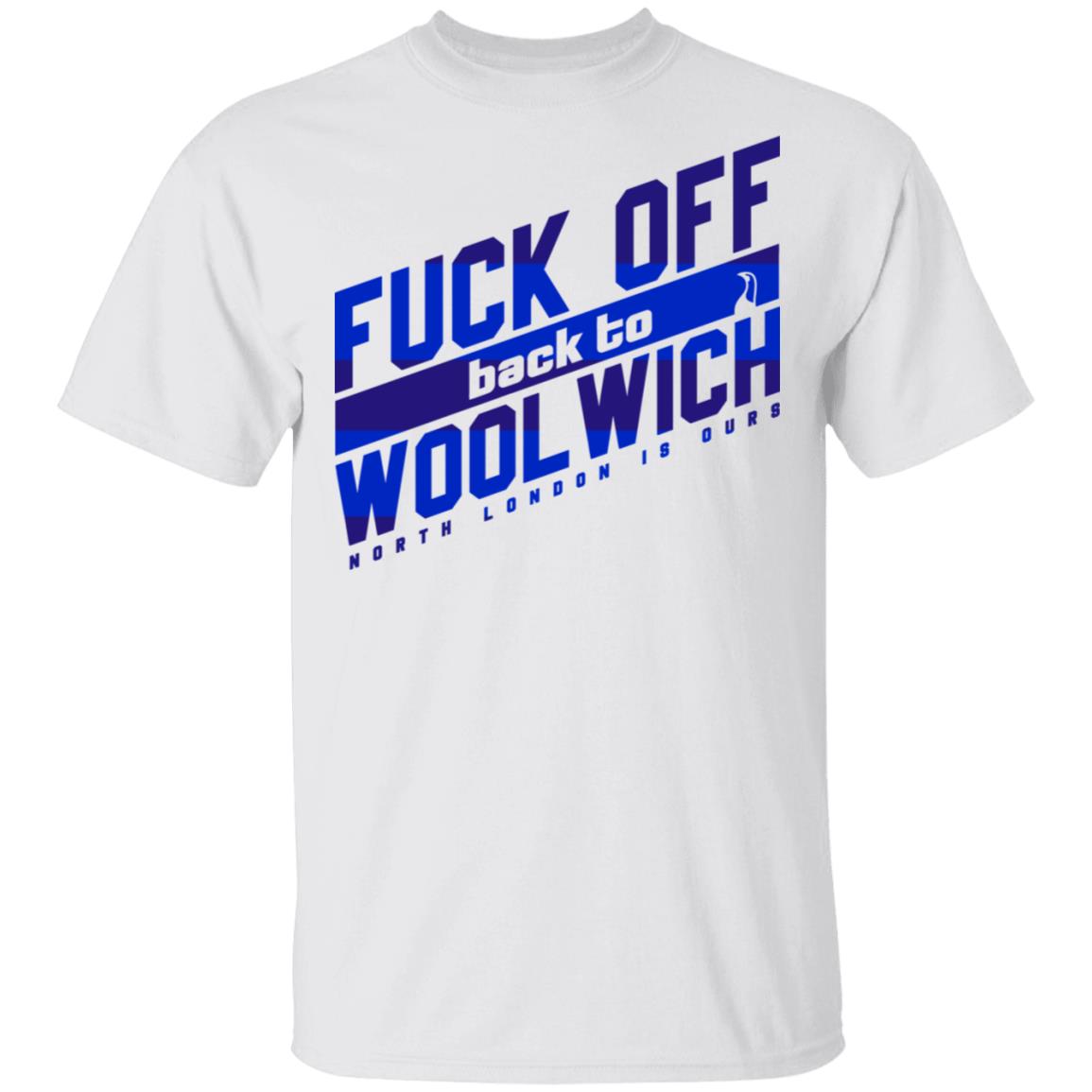 Fuck Off Back To Wool Wich North London Is Ours Shirt, Hoodie, Tank