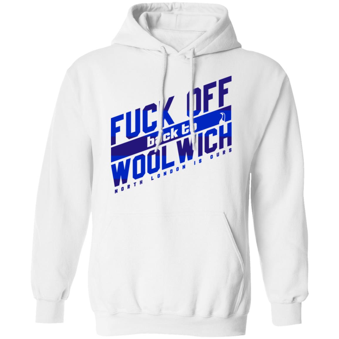 Fuck Off Back To Wool Wich North London Is Ours Shirt, Hoodie, Tank