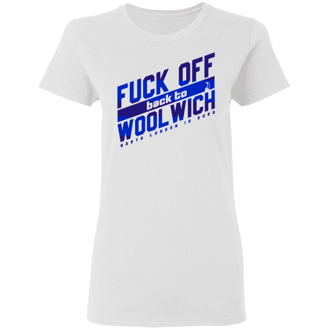 Fuck Off Back To Wool Wich North London Is Ours Shirt, Hoodie, Tank