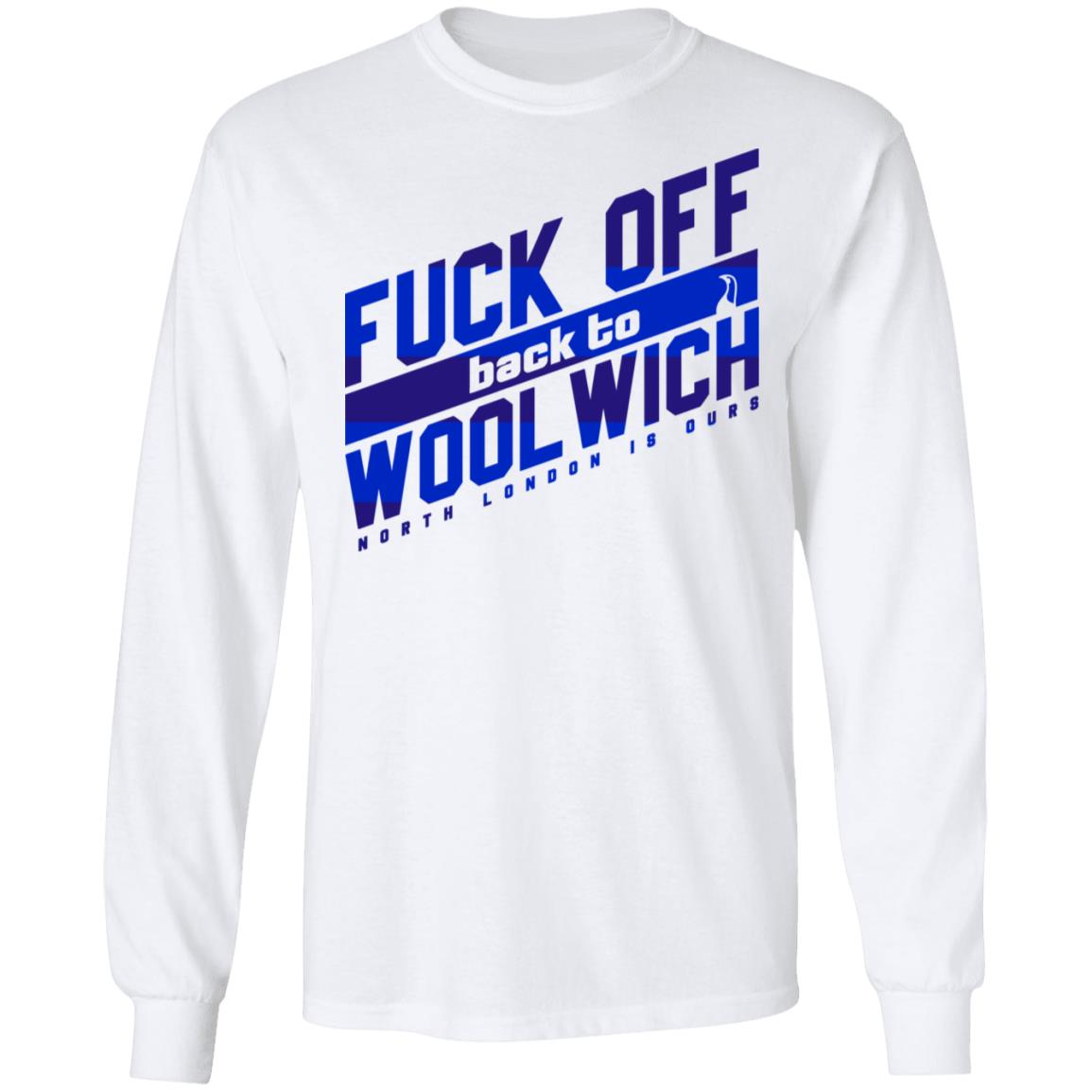 Fuck Off Back To Wool Wich North London Is Ours Shirt, Hoodie, Tank