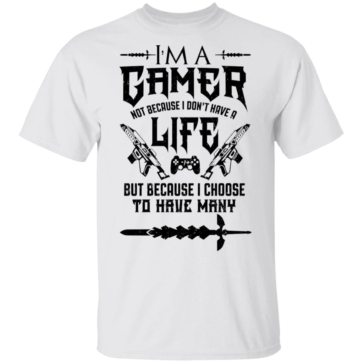 I’m A Gamer Not Because I Don’t Have A Life But Because I Choose To Have Many Shirt, Hoodie, Tank
