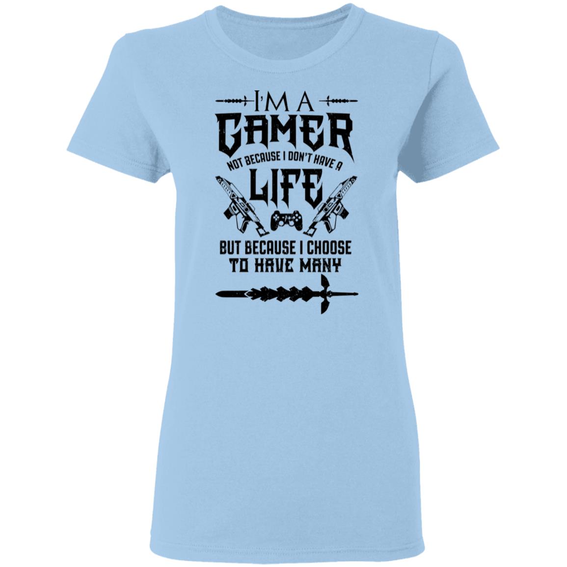 I’m A Gamer Not Because I Don’t Have A Life But Because I Choose To Have Many Shirt, Hoodie, Tank