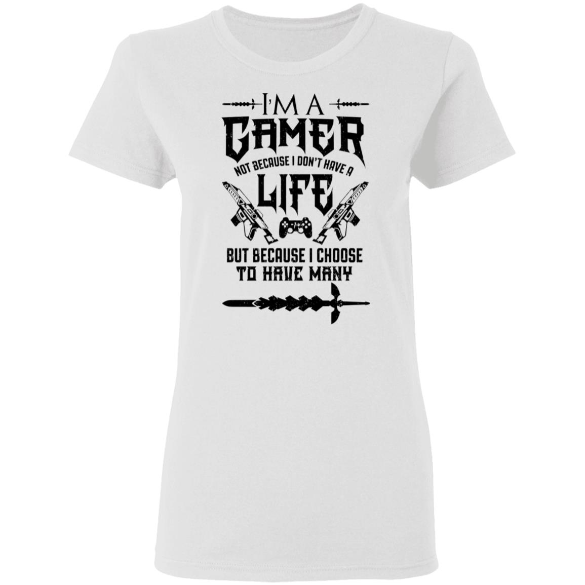 I’m A Gamer Not Because I Don’t Have A Life But Because I Choose To Have Many Shirt, Hoodie, Tank
