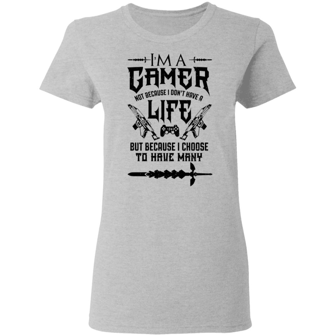 I’m A Gamer Not Because I Don’t Have A Life But Because I Choose To Have Many Shirt, Hoodie, Tank