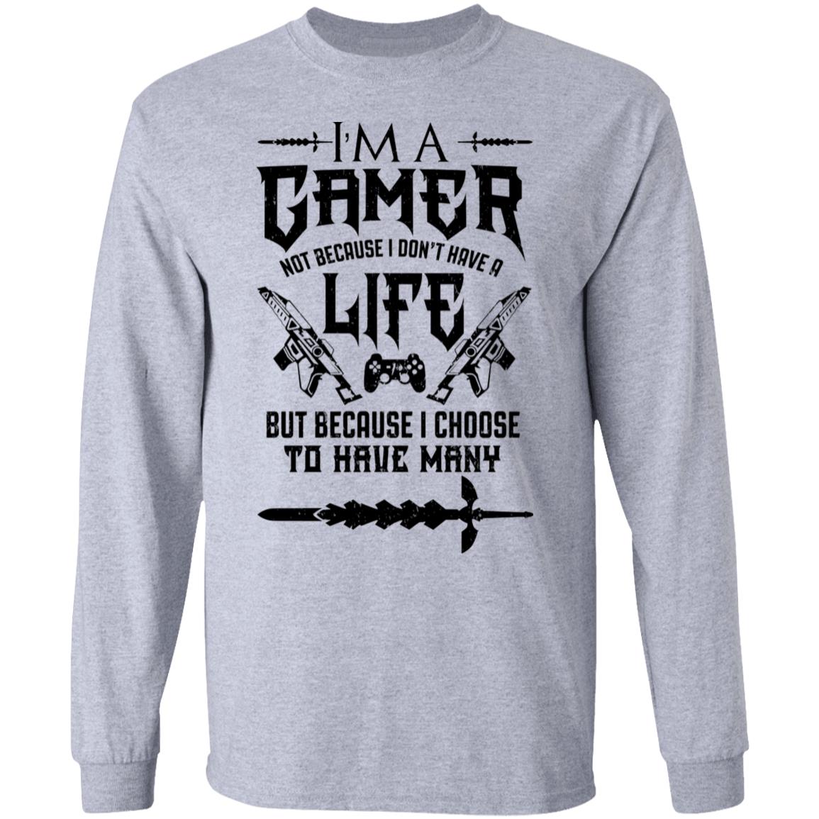 I’m A Gamer Not Because I Don’t Have A Life But Because I Choose To Have Many Shirt, Hoodie, Tank