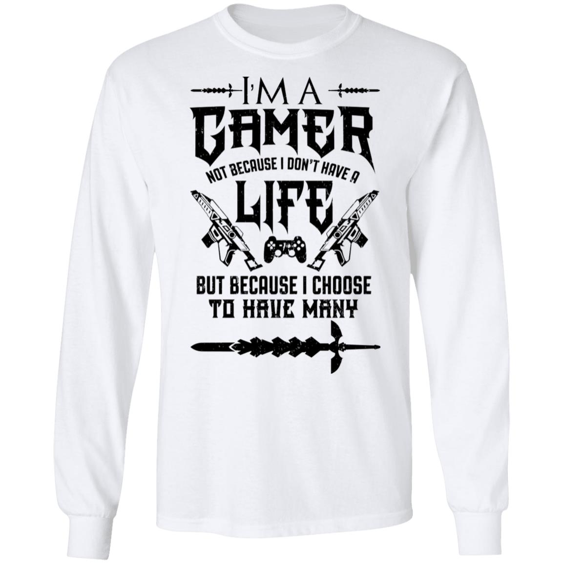 I’m A Gamer Not Because I Don’t Have A Life But Because I Choose To Have Many Shirt, Hoodie, Tank