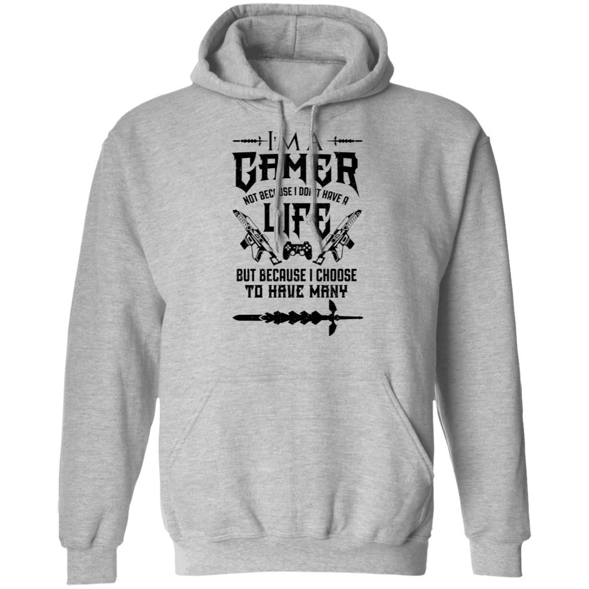 I’m A Gamer Not Because I Don’t Have A Life But Because I Choose To Have Many Shirt, Hoodie, Tank