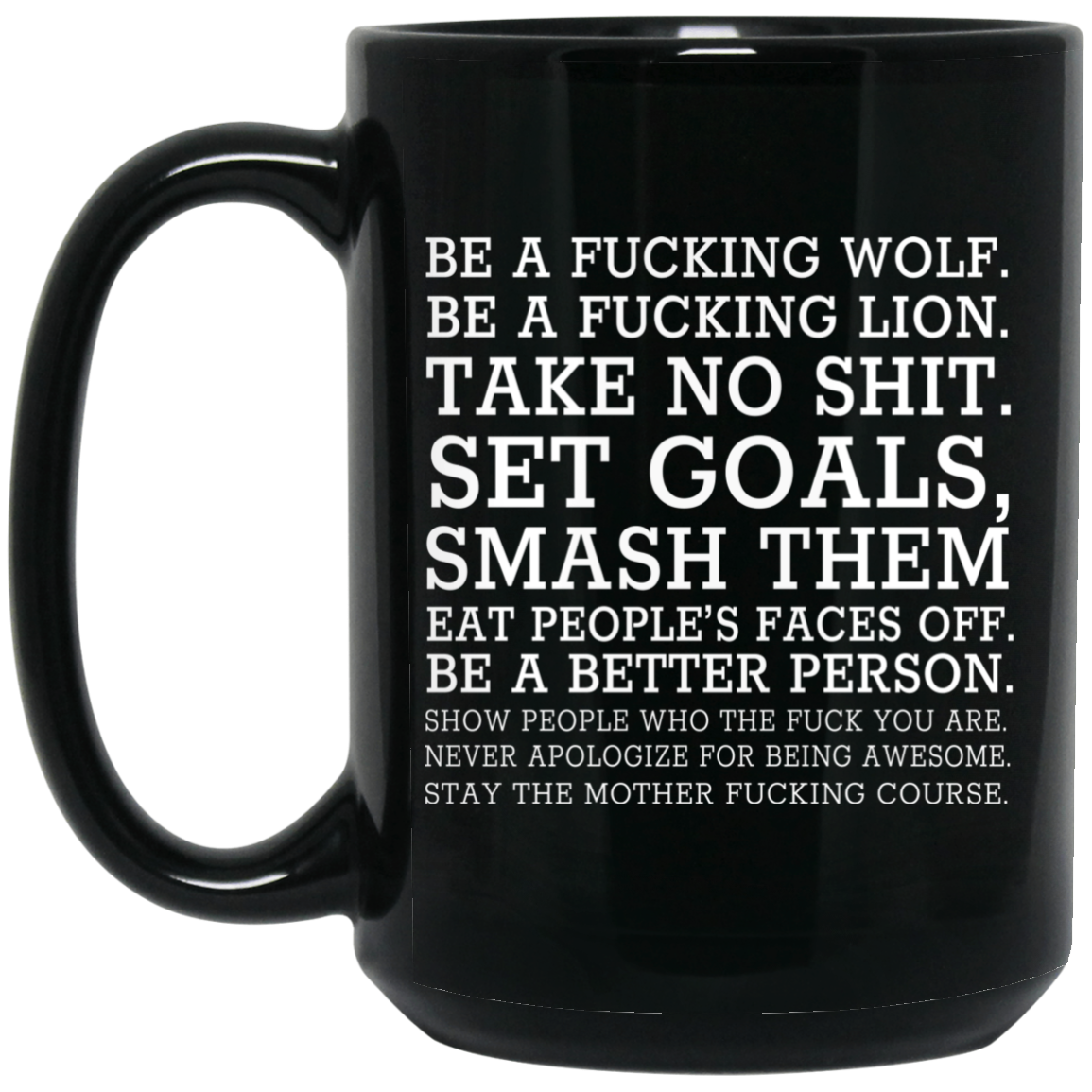 Be A Fucking Wolf Be A Fucking Lion Take No Shit Set Goals Smash Them Eat People’s Faces Off Mug