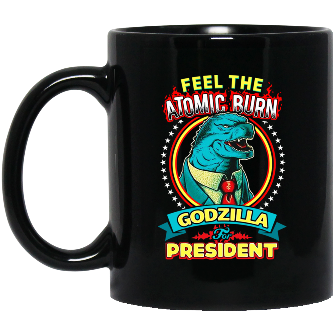 Feel The Atomic Burn Godzilla For President Mug