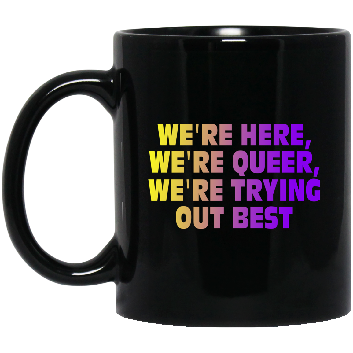 We’re Here We’re Queer We’re Trying Out Best Mug