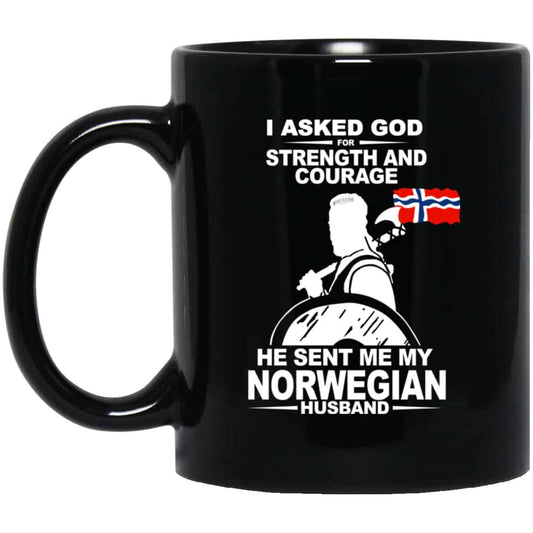 
	I Asked God For Strength And Courage He Sent Me My Norwegian Husband Mug