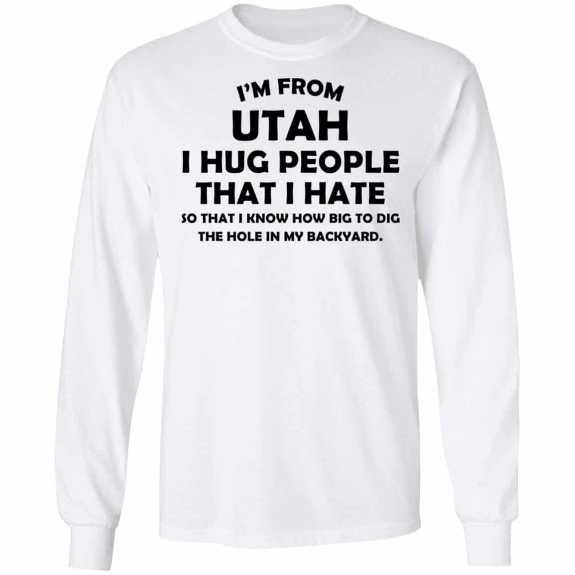I’m From Utah I Hug People That I Hate Shirt, Hoodie, Tank