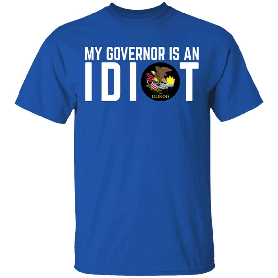 My Governor Is An Idiot Illinois Shirt, Hoodie, Tank