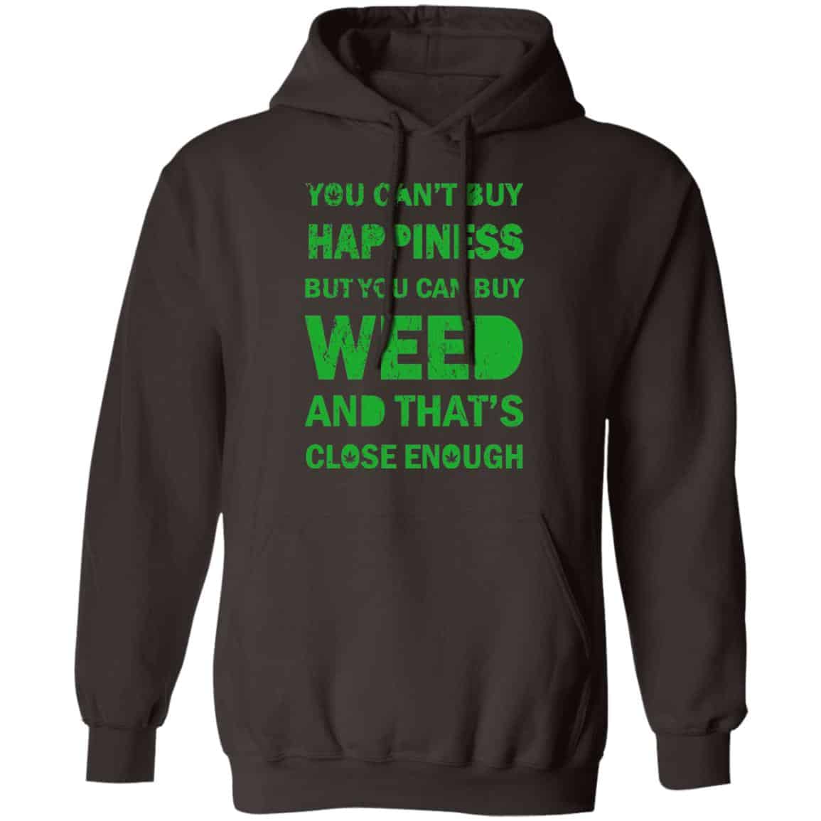 You Can’t Buy Happiness But You Can Buy Weed And That’s Close Enough Shirt, Hoodie, Tank