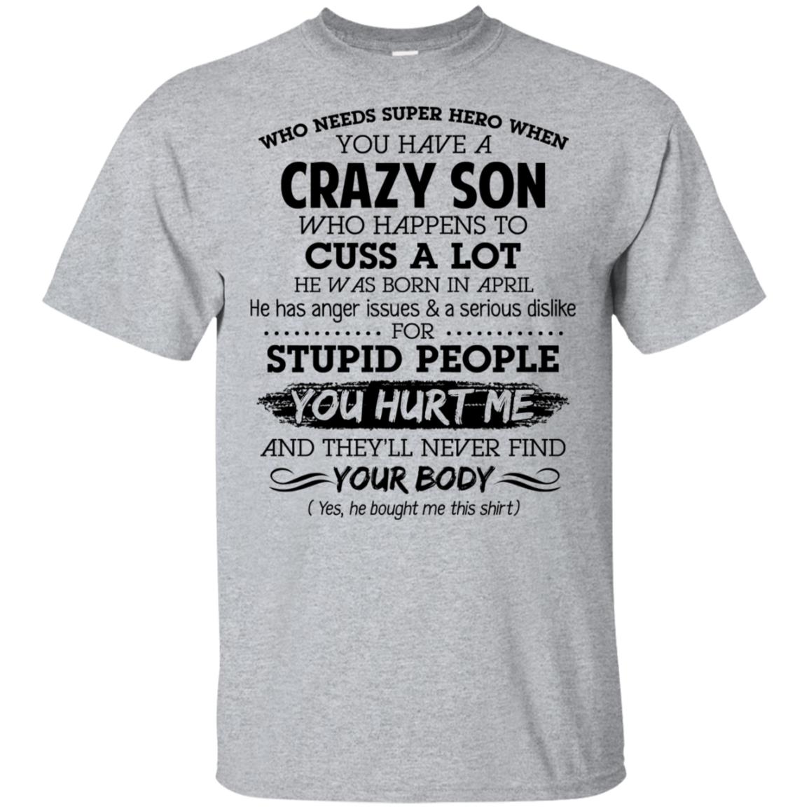 Have A Crazy Son He Was Born In April T-Shirts, Hoodie, Tank