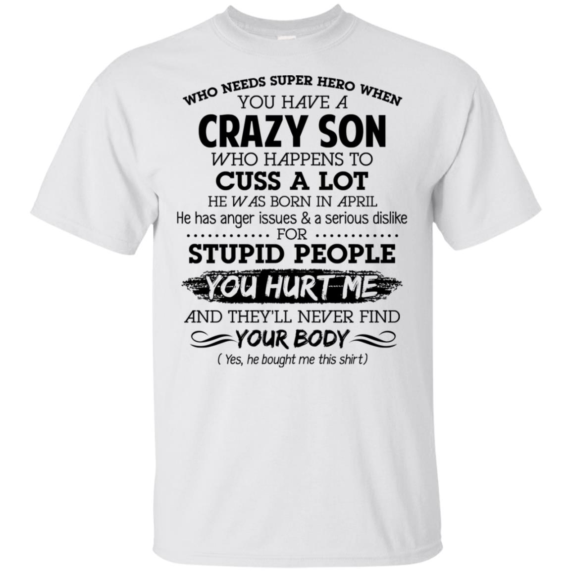 Have A Crazy Son He Was Born In April T-Shirts, Hoodie, Tank