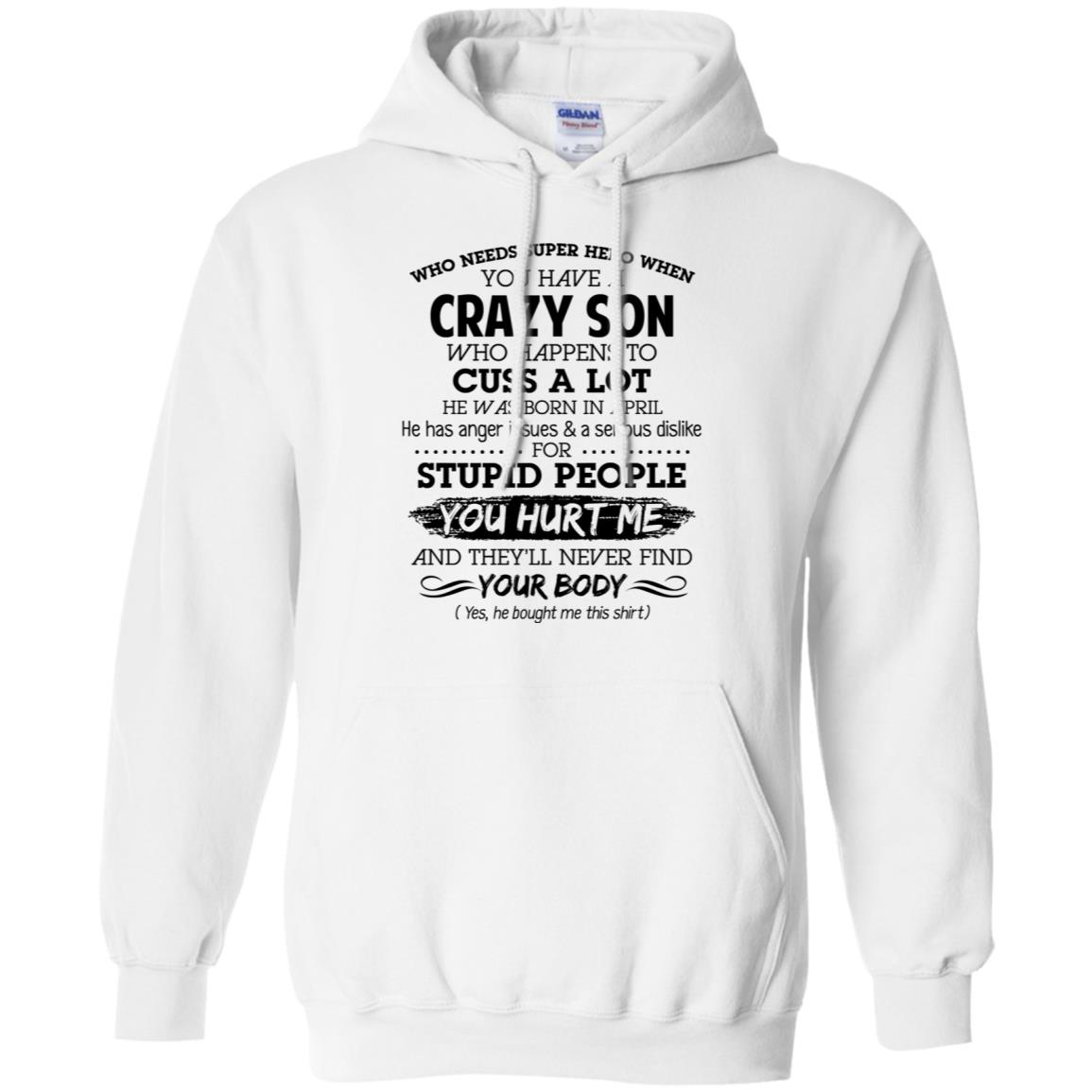 Have A Crazy Son He Was Born In April T-Shirts, Hoodie, Tank