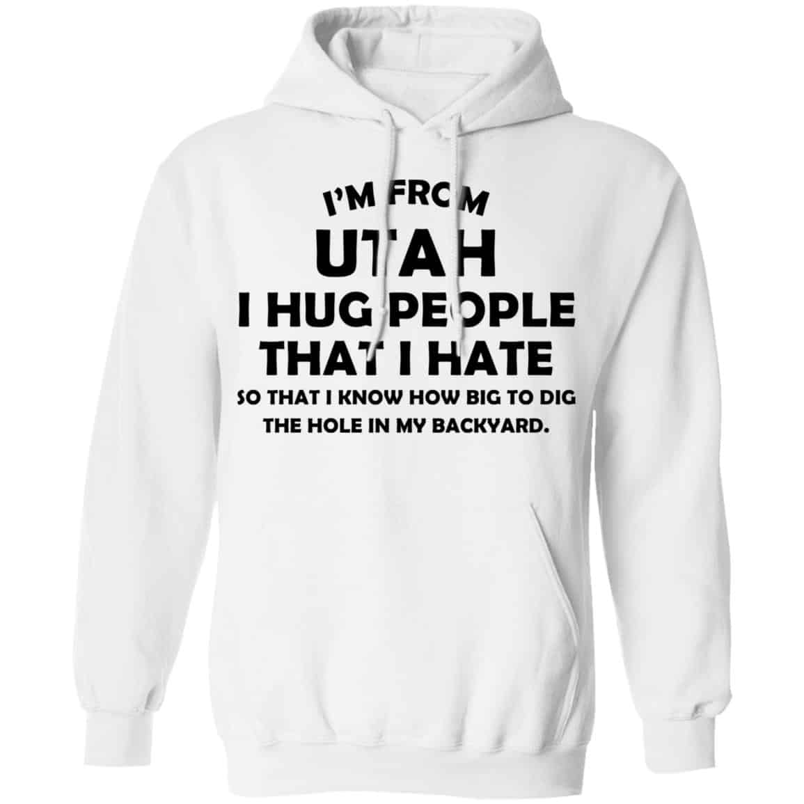 I’m From Utah I Hug People That I Hate Shirt, Hoodie, Tank