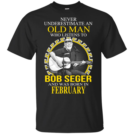 
	An Old Man Who Listens To Bob Seger And Was Born In February T-Shirts, Hoodie, Tank