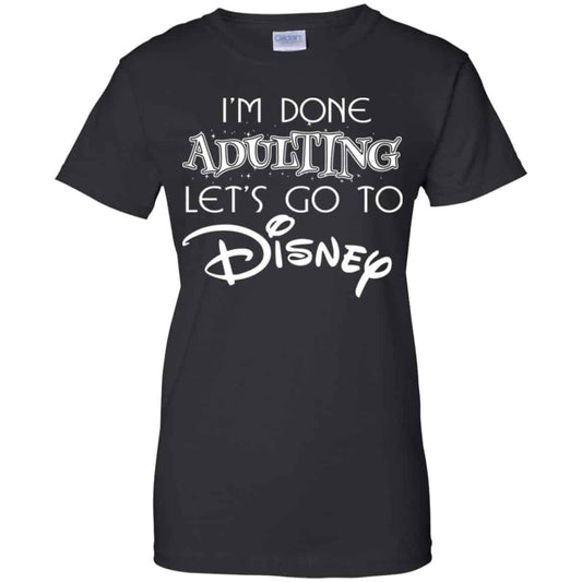 
	I’m Done Adulting Let’s Go To Disney Shirt, Hoodie, Tank
