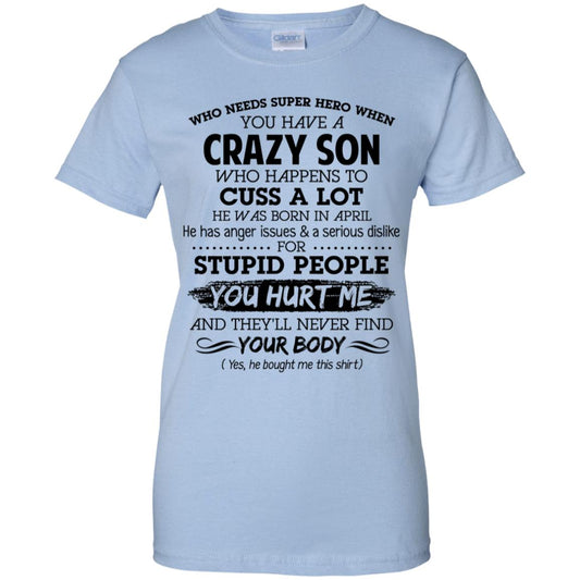 
	Have A Crazy Son He Was Born In April T-Shirts, Hoodie, Tank