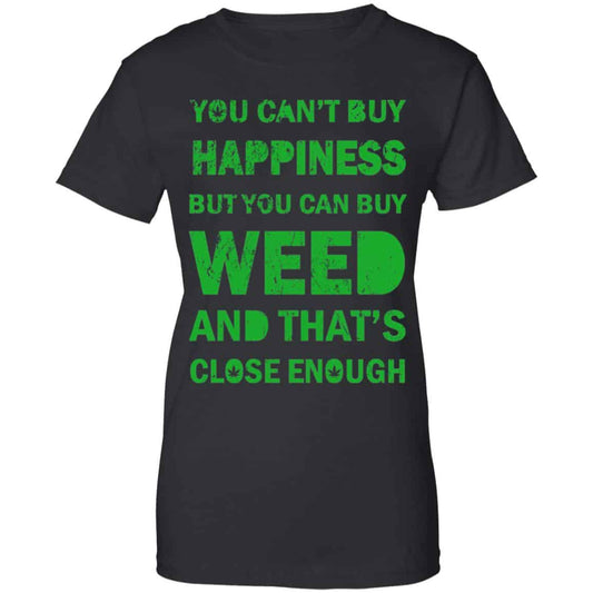 
	You Can’t Buy Happiness But You Can Buy Weed And That’s Close Enough Shirt, Hoodie, Tank