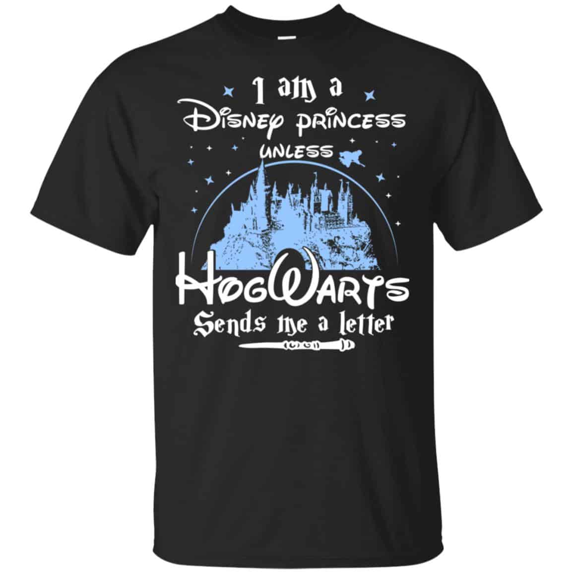 I Am A Disney Princess Unless Hogwarts Sends Me A Letter Shirt, Hoodie, Tank