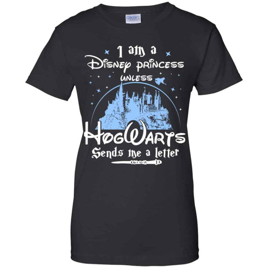 
	I Am A Disney Princess Unless Hogwarts Sends Me A Letter Shirt, Hoodie, Tank