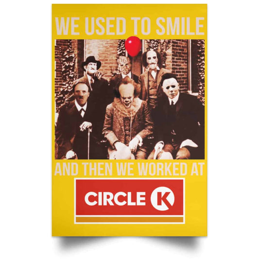 
	We Used To Smile And Then We Worked At Circle K Posters