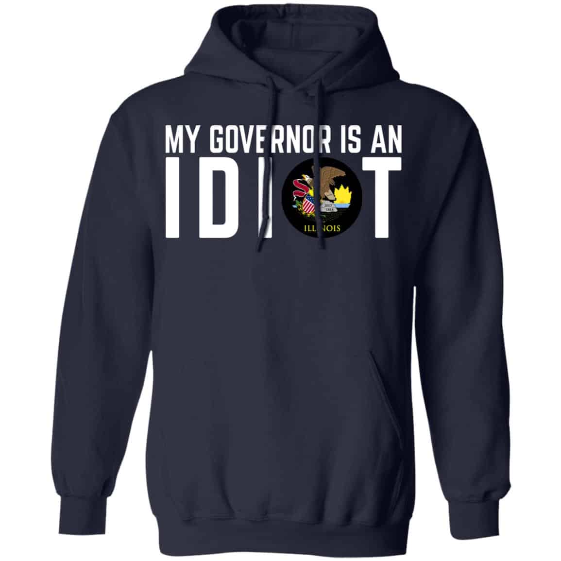 My Governor Is An Idiot Illinois Shirt, Hoodie, Tank