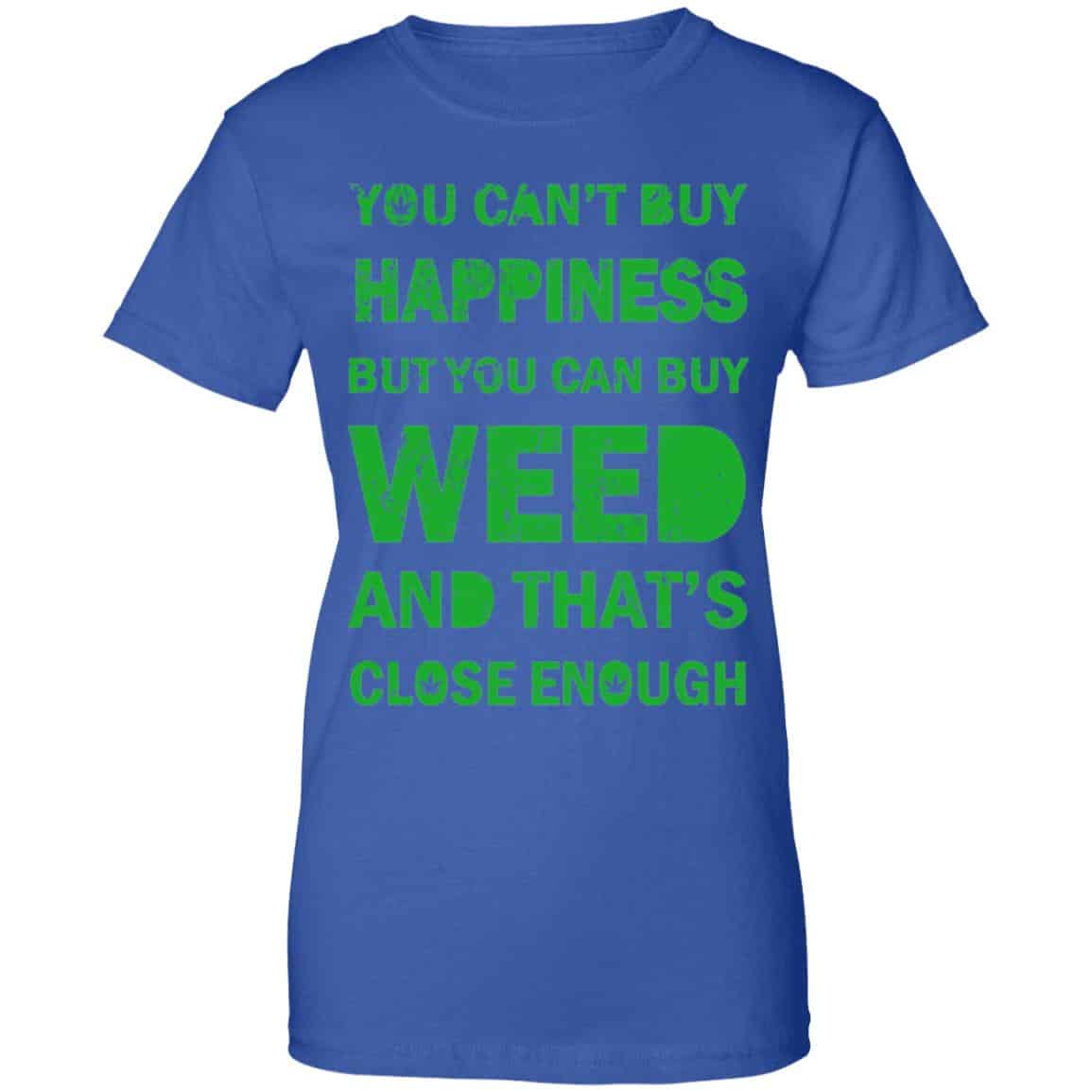 You Can’t Buy Happiness But You Can Buy Weed And That’s Close Enough Shirt, Hoodie, Tank