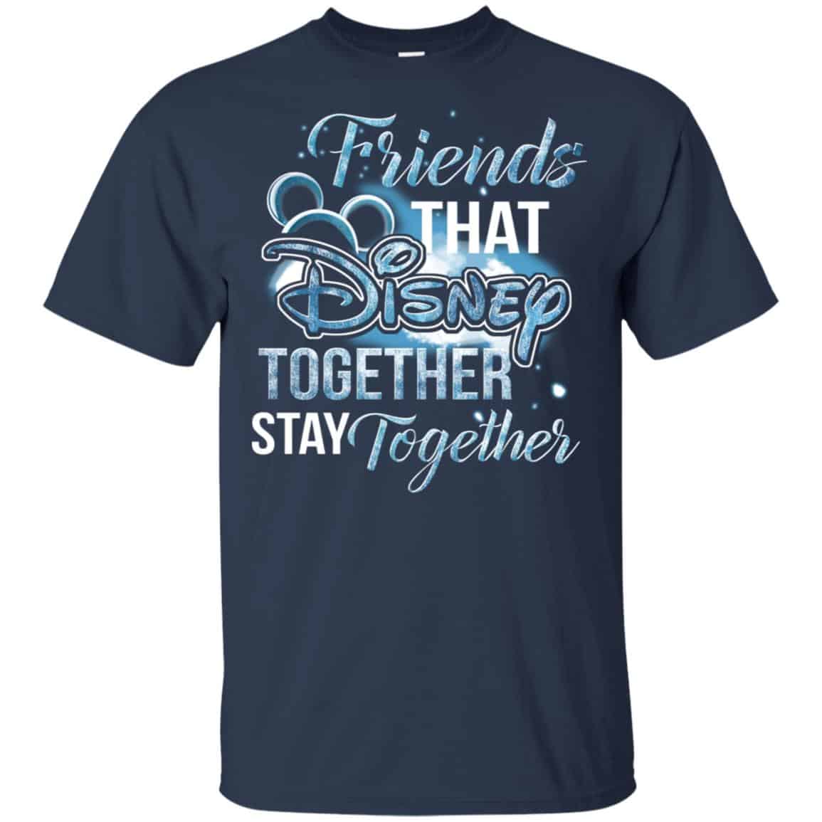 Friends That Disney Together Stay Together Shirt, Hoodie, Tank