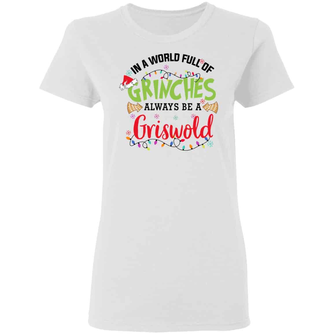In a World Full Of Grinches Always Be a Griswold Shirt, Hoodie, Tank
