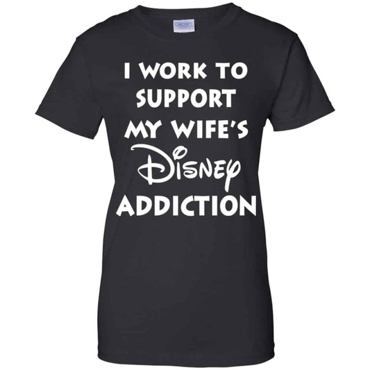 
	I Work To Support My Wifes Disney Addiction Shirt, Hoodie, Tank