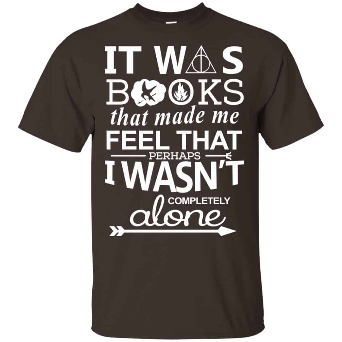 It Was Books That Made Me Feel That Perhaps I Wasn’t Completely Alone Shirt, Hoodie, Tank