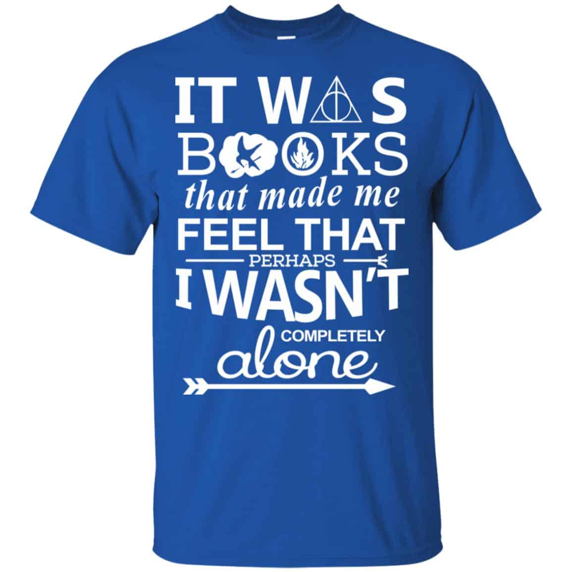 It Was Books That Made Me Feel That Perhaps I Wasn’t Completely Alone Shirt, Hoodie, Tank