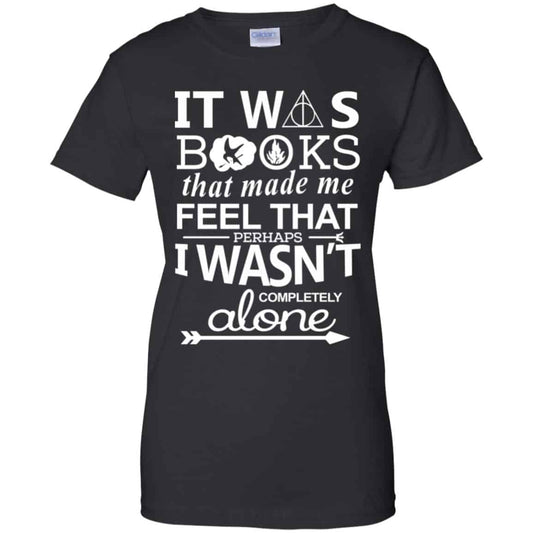 
	It Was Books That Made Me Feel That Perhaps I Wasn’t Completely Alone Shirt, Hoodie, Tank