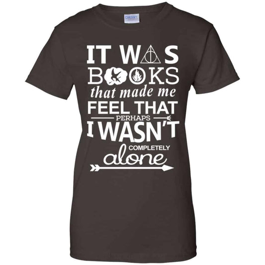 It Was Books That Made Me Feel That Perhaps I Wasn’t Completely Alone Shirt, Hoodie, Tank