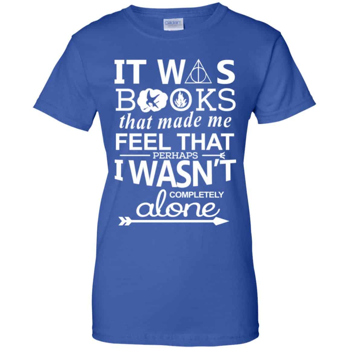 It Was Books That Made Me Feel That Perhaps I Wasn’t Completely Alone Shirt, Hoodie, Tank