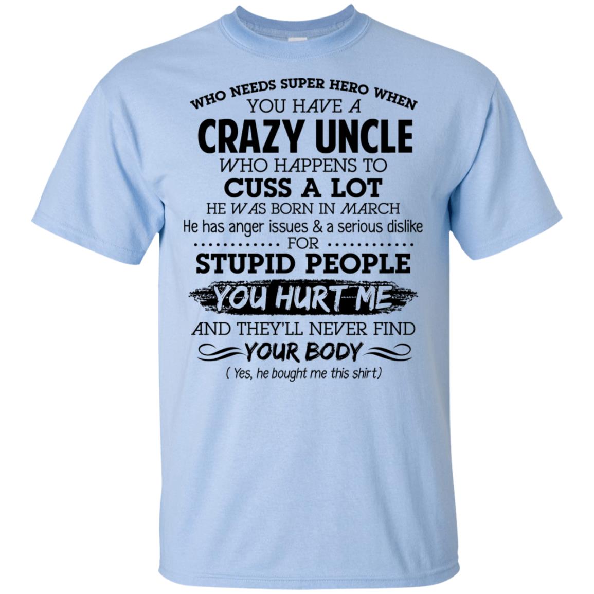 Have A Crazy Uncle He Was Born In March T-Shirts, Hoodie, Tank