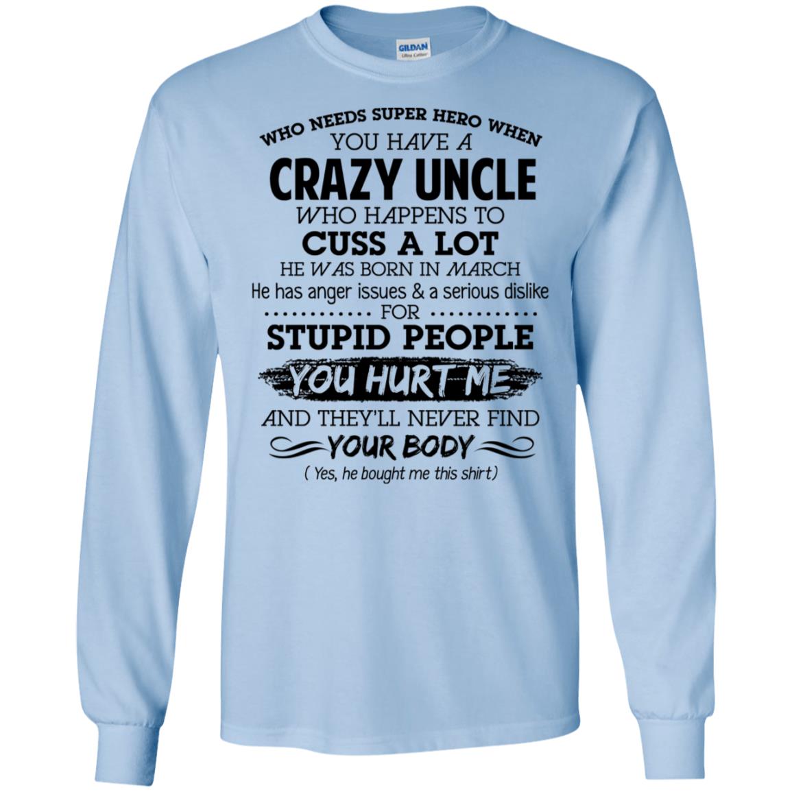 Have A Crazy Uncle He Was Born In March T-Shirts, Hoodie, Tank