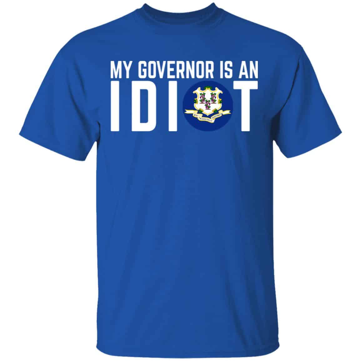 My Governor Is An Idiot Connecticut Shirt, Hoodie, Tank