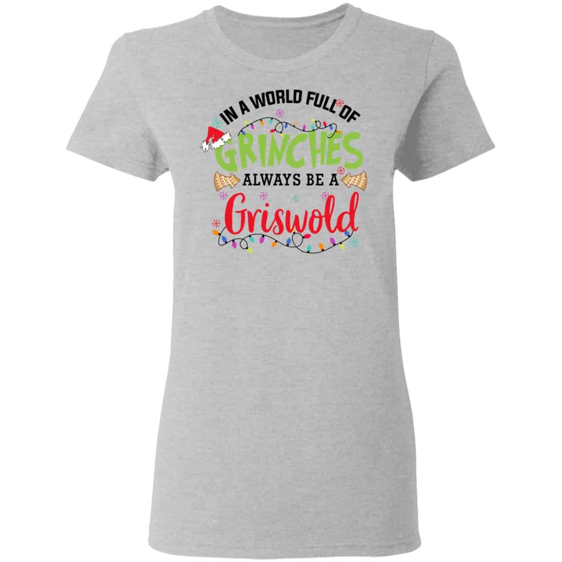 In a World Full Of Grinches Always Be a Griswold Shirt, Hoodie, Tank
