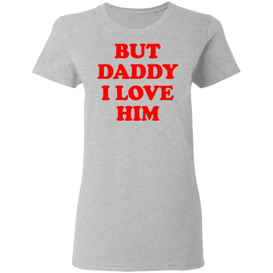 But Daddy I Love Him Shirt, Hoodie, Tank
