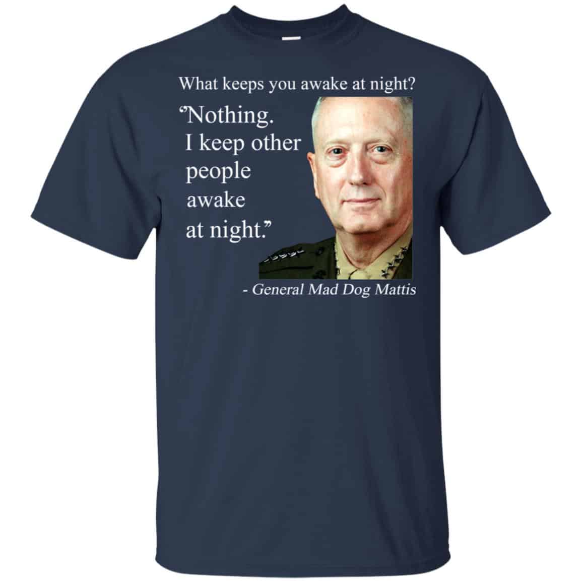 Nothing I Keep Other People Awake At Night General Mad Dog Mattis Shirt, Hoodie, Tank