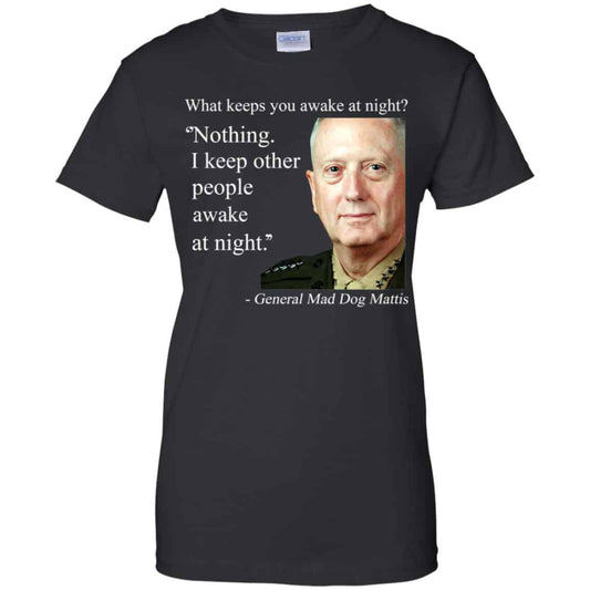 
	Nothing I Keep Other People Awake At Night General Mad Dog Mattis Shirt, Hoodie, Tank