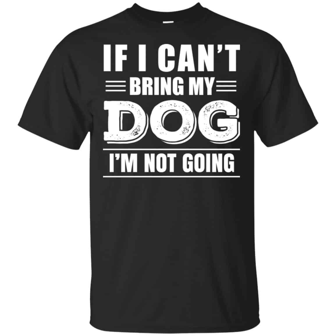 If I Can’t Bring My Dog I’m Not Going Shirt, Hoodie, Tank