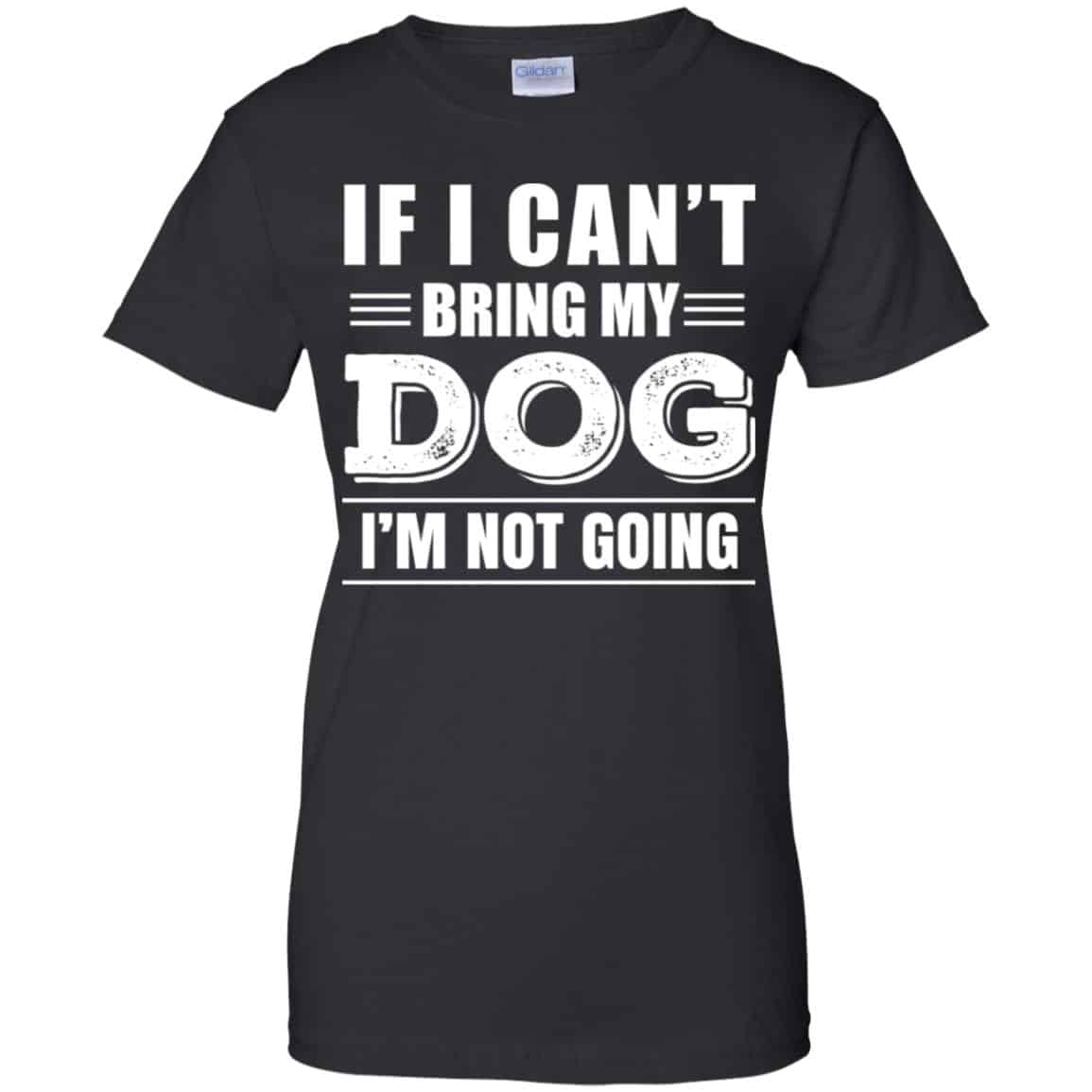 
	If I Can’t Bring My Dog I’m Not Going Shirt, Hoodie, Tank